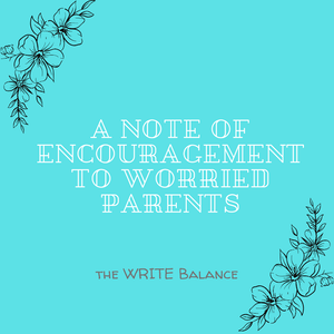 A Note of Encouragement for Worried Parents