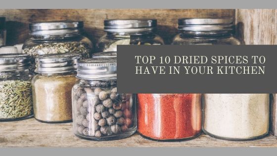 Top 10 Dried Spices to Own for your Home Kitchen