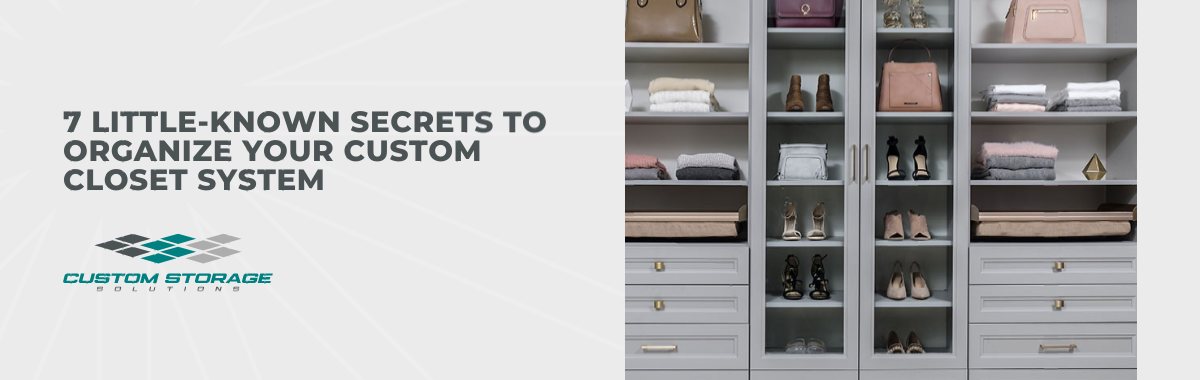 7 Little-Known Secrets to Organize Your Custom Closet System