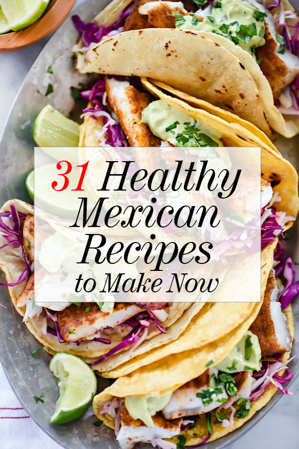 31 Healthy Mexican Recipes to Make Now